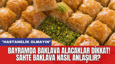 Bayramda baklava alacaklar dikkat! Sahte baklava nasıl anlaşılır?