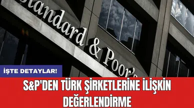 S&P'den Türk şirketlerine ilişkin değerlendirme