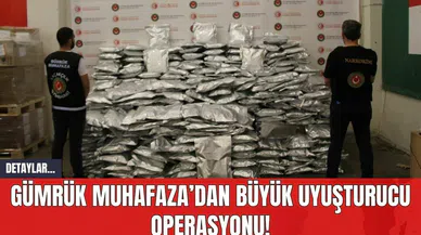 Gümrük Muhafaza’dan Büyük Uyuşturucu Operasyonu!