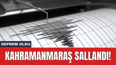 Deprem oldu: Kahramanmaraş sallandı!