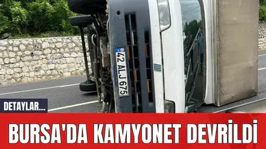 Bursa'da kamyonet devrildi