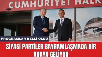 Siyasi partiler bayramlaşmada bir araya geliyor: Programlar belli oldu