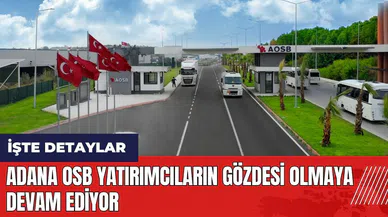Adana OSB yatırımcıların gözdesi olmaya devam ediyor