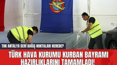 Türk Hava Kurumu Kurban Bayramı Hazırlıklarını Tamamladı! THK Antalya Deri Bağış Noktaları Nerede?