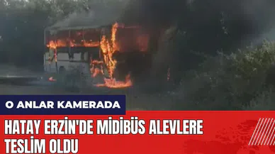 Hatay Erzin'de midibüs alevlere teslim oldu