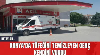 Konya'da Tüfeğini Temizleyen Genç Kendini Vurdu