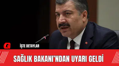 Sağlık Bakanı’ndan Uyarı Geldi