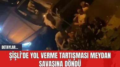 Şişli'de Yol Verme Tartışması Meydan Savaşına Döndü