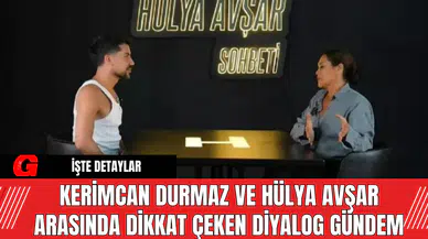 Kerimcan Durmaz ve Hülya Avşar Arasında Dikkat Çeken Diyalog Gündem