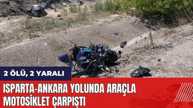 Isparta-Ankara yolunda araçla motosiklet çarpıştı: 2 ölü, 2 yaralı
