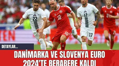 Danimarka ve Slovenya EURO 2024'te Berabere Kaldı