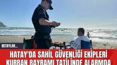 Hatay'da Sahil Güvenliği Ekipleri Kurban Bayramı Tatilinde Alarmda