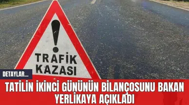 Tatilin ikinci gününün bilançosunu Bakan Yerlikaya açıkladı