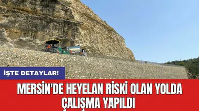 Mersin'de heyelan riski olan yolda çalışma yapıldı