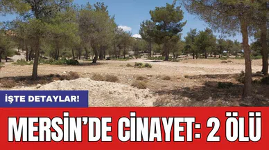 Mersin’de c*nayet: 2 ölü