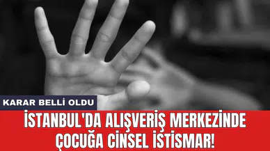 İstanbul'da alışveriş merkezinde çocuğa cins*l ist*smar!
