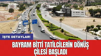 Bayram bitti tatilcilerin dönüş çilesi başladı