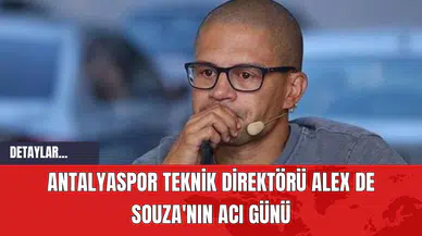 Antalyaspor Teknik Direktörü Alex de Souza'nın Acı Günü
