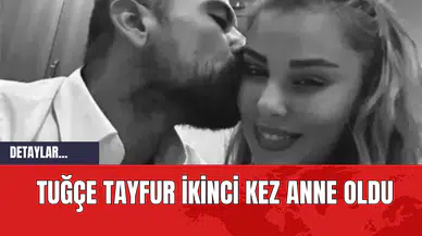 Tuğçe Tayfur İkinci Kez Anne Oldu