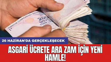 Asgari ücrete ara zam için yeni hamle! 26 Haziran'da gerçekleşecek