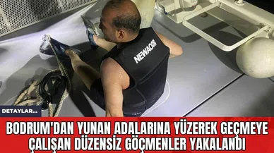 Bodrum'dan Yunan Adalarına Yüzerek Geçmeye Çalışan Düzensiz Göçmenler Yakalandı