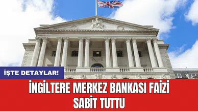 İngiltere Merkez Bankası faizi sabit tuttu