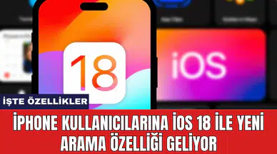 iPhone kullanıcılarına iOS 18 ile yeni arama özelliği geliyor
