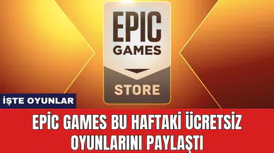 Epic Games bu haftaki ücretsiz oyunlarını paylaştı