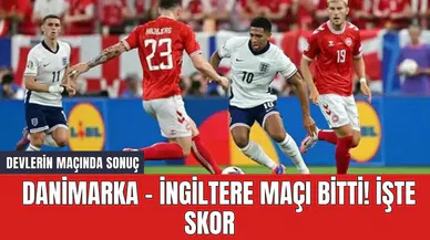 Danimarka - İngiltere maçı bitti! İşte skor
