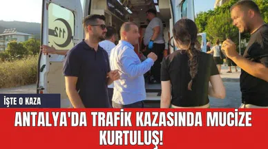 Antalya'da trafik kazasında mucize kurtuluş!