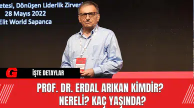 Prof. Dr. Erdal Arıkan kimdir? nereli? kaç yaşında?