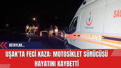 Uşak'ta Feci Kaza: Motosiklet Sürücüsü Hayatını Kaybetti