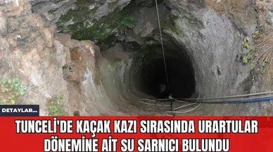Tunceli'de Kaçak Kazı Sırasında Urartular Dönemine Ait Su Sarnıcı Bulundu