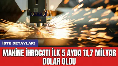 Makine ihracatı ilk 5 ayda 11,7 milyar dolar oldu