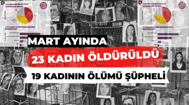 Mart Ayında 23 kadın öldürüldü, 19 kadın şüpheli şekilde ölü bulundu