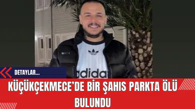 Küçükçekmece’de Bir Şahıs Parkta Ölü Bulundu