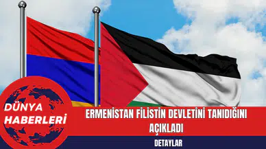 Ermenistan Filistin Devletini Tanıdığını Açıkladı