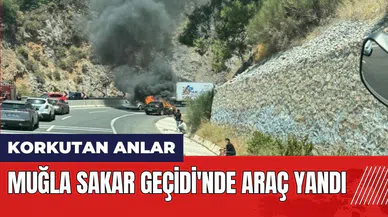 Muğla Sakar Geçidi'nde araç yandı