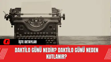 Daktilo Günü Nedir? Daktilo Günü Neden Kutlanır?