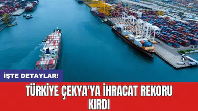 Türkiye Çekya'ya ihracat rekoru kırdı