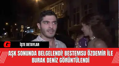 Aşk Sonunda Belgelendi! Bestemsu Özdemir ile Burak Deniz Görüntülendi