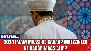 2024 İmam Maaşı Ne Kadar? Müezzinler Ne Kadar Maaş Alır?