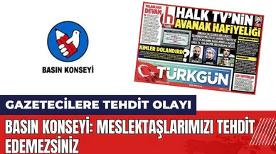 Basın Konseyi: Meslektaşlarımızı tehdit edemezsiniz