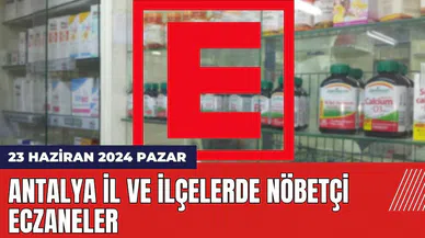 Antalya nöbetçi eczane 23 Haziran 2024 Pazar