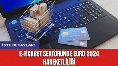 e-Ticaret sektöründe EURO 2024 hareketliliği
