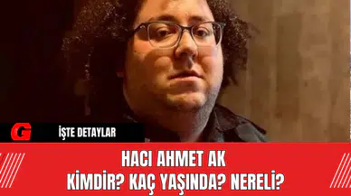 Hacı Ahmet Ak kimdir? Kaç yaşında? Nereli?
