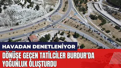 Dönüşe geçen tatilciler Burdur'da yoğunluk oluşturdu