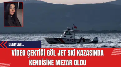 Video çektiği göl jet ski kazasında kendisine mezar oldu