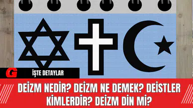 Deizm Nedir? Deizm Ne Demek? Deistler Kimlerdir? Deizm Din Mi?