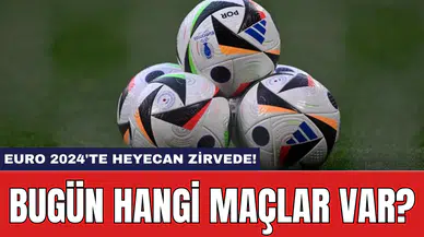 EURO 2024'te heyecan zirvede! Bugün hangi maçlar var?